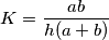 K=\frac{ab}{h (a+b)} K=\frac{ab}{h (a+b)}