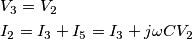 \begin{align}
  & {{V}_{3}}={{V}_{2}} \\ 
 & {{I}_{2}}={{I}_{3}}+{{I}_{5}}={{I}_{3}}+j\omega C{{V}_{2}} \\ 
\end{align}