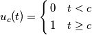 u_{c}(t)=\left\{ \begin{align}
& 0\quad t<c \\
& 1\quad t\ge c \\
\end{align} \right. u_{c}(t)=\left\{ \begin{align}
& 0\quad t<c \\
& 1\quad t\ge c \\
\end{align} \right.
