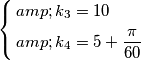 \left\{ \begin{align}
  & k_{3}=10 \\ 
 & k_{4}=5+\frac{\pi }{60} \\ 
\end{align} \right.