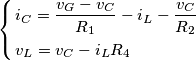 \left\{ \begin{align}
& i_{C}=\frac{v_{G}-v_{C}}{R_{1}}-i_{L}-\frac{v_{C}}{R_{2}} \\
& v_{L}=v_{C}-i_{L}R_{4} \\
\end{align} \right. \left\{ \begin{align}
& i_{C}=\frac{v_{G}-v_{C}}{R_{1}}-i_{L}-\frac{v_{C}}{R_{2}} \\
& v_{L}=v_{C}-i_{L}R_{4} \\
\end{align} \right.