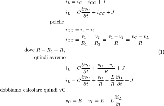 \begin{equation}
\begin{split}
&i_L = i_C + i_{CC} + J \\
&i_L = C \frac{\partial v_C}{\partial t} + i_{CC} + J \\
\text{poiche } \\
&i_{CC} = i_1 - i_2 \\
&i_{CC} = \frac{v_1}{R_1} - \frac{v_2}{R_2}  = \frac{v_1 - v_2}{R} = \frac{v_C - v_L}{R}\\
\text{dove}\ R = R_1 = R_2 \\
\text{quindi avremo}\\
&i_L = C \frac{\partial v_C}{\partial t} + \frac{v_C - v_L}{R} + J \\
&i_L = C \frac{\partial v_C}{\partial t} + \frac{v_C}{R} - \frac{L}{R} \frac{\partial i_L}{\partial t} + J \\
\text{dobbiamo calcolare quindi vC} \\
&v_C = E - v_L = E - L \frac{\partial i_L}{\partial t} \\
\end{split}
\end{equation}