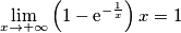 \lim_{x \rightarrow +\infty} \left(1-\text{e}^{-\frac{1}{x}} \right) x=1 \lim_{x \rightarrow +\infty} \left(1-\text{e}^{-\frac{1}{x}} \right) x=1