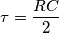 \tau =\frac{RC}{2} \tau =\frac{RC}{2}