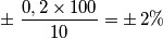 \pm \,\,\frac{0,2\times 100}{10}=\pm \,2\%