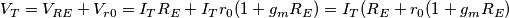 V_T=V_{RE}+V_{r0}=I_TR_E+I_Tr_0(1+g_mR_E)=I_T(R_E+r_0(1+g_mR_E)
