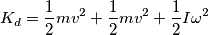 K_d=\frac{1}{2}mv^2+\frac{1}{2}mv^2+\frac{1}{2}I \omega^2