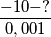 \frac{-10-?}{0,001} \frac{-10-?}{0,001}