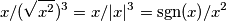x/(\sqrt{x^2})^3=x/|x|^3=\text{sgn}(x)/x^2