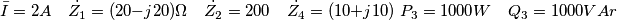 \bar{I} = 2A \quad\dot{Z_1} = (20 - j20) \Omega \quad\dot{Z_2} = 200 \quad\dot{Z_4} = (10 + j10) \,\, P_3 = 1000W \quad Q_3 = 1000VAr \bar{I} = 2A \quad\dot{Z_1} = (20 - j20) \Omega \quad\dot{Z_2} = 200 \quad\dot{Z_4} = (10 + j10) \,\, P_3 = 1000W \quad Q_3 = 1000VAr