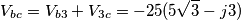 V_{bc}=V_{b3}+V_{3c}=-25(5\sqrt{3}-j3) V_{bc}=V_{b3}+V_{3c}=-25(5\sqrt{3}-j3)
