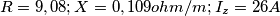 R=9,08 ; X=0,109  ohm/m ; I_z = 26 A