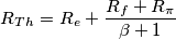 R_T_h = R_e + \frac{R_f + R_\pi}{\beta +1} R_T_h = R_e + \frac{R_f + R_\pi}{\beta +1}
