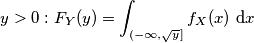 y>0: F_Y(y)=\int_{(-\infty,\sqrt{y}]} f_X (x) \text{ d}x