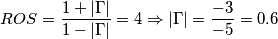 ROS=\frac{1+\left | \Gamma  \right |}{1-\left | \Gamma  \right |}=4 \Rightarrow\left |\Gamma    \right |=\frac{-3}{-5}=0.6