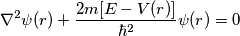 \nabla^{2}\psi(r) + \frac{2m[E-V(r)]}{\hbar^2} \psi(r) = 0