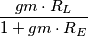 \frac{gm \cdot R{_L}} {1+gm \cdot R{_E}}