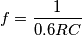 f=\frac{1}{0.6RC} f=\frac{1}{0.6RC}