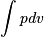 \int \mathit{pdv}