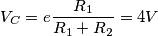 \[V_{C}=e\frac{R_{1}}{R_{1}+R_{2}}= 4V\]