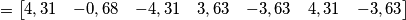 =\left[\begin{matrix} 4,31 & -0,68 & -4,31 & 3,63 & -3,63 & 4,31 & -3,63\end{matrix}\right]