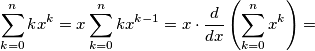 \sum_{k=0}^{n}kx^{k}=x\sum_{k=0}^{n}kx^{k-1}=x\cdot \frac{d}{dx}\left ( \sum_{k=0}^{n}x^{k} \right )= \sum_{k=0}^{n}kx^{k}=x\sum_{k=0}^{n}kx^{k-1}=x\cdot \frac{d}{dx}\left ( \sum_{k=0}^{n}x^{k} \right )=