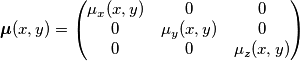\boldsymbol{\mu}(x,y)=
\begin{pmatrix}
\mu_x(x,y) & 0 & 0 \\
0 & \mu_y(x,y) & 0 \\
0 & 0 & \mu_z(x,y)
\end{pmatrix} \boldsymbol{\mu}(x,y)=
\begin{pmatrix}
\mu_x(x,y) & 0 & 0 \\
0 & \mu_y(x,y) & 0 \\
0 & 0 & \mu_z(x,y)
\end{pmatrix}