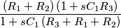 \frac{\left ( R_{1}+R_{2} \right )\left ( 1+sC_{1}R_{3} \right )}{1+sC_{1}\left ( R_{3}+R_{1}+R_{2} \right )}