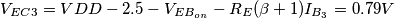 V_{EC3} = VDD - 2.5 - V_{EB_{on}} - R_E (\beta + 1) I_{B_3} = 0.79V