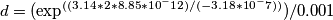 \[d=(\exp^{((3.14*2*8.85*10^-12)/(-3.18*10^-7))})/0.001\]