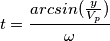 t=\frac{arcsin(\frac{y}{V_p})}{\omega} t=\frac{arcsin(\frac{y}{V_p})}{\omega}