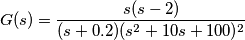 G(s)=\frac{s(s-2)}{(s+0.2)(s^2+10s+100)^2}