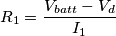 R_{1}= \frac{V_{batt}-V_{d}}{I_{1}}