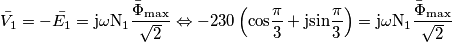 \bar{V_{1}}=-\bar{E_{1}}=\rm{j}\omega N_{1} \frac{\bar{\Phi}_{max}}{\sqrt{2}} \Leftrightarrow -230 \left ( cos\frac{\pi}{3}+\rm{j} sin\frac{\pi}{3} \right )=\rm{j} \omega N_{1} \frac{\bar{\Phi}_{max}}{\sqrt{2}}