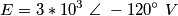 E=3*10^3\ \angle \ -120^{\circ}\ V E=3*10^3\ \angle \ -120^{\circ}\ V