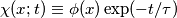 \chi(x;t)\equiv \phi(x)\exp(-t/\tau) \chi(x;t)\equiv \phi(x)\exp(-t/\tau)