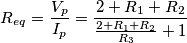 R_{eq}=\frac{V_{p}}{I_{p}}=\frac{2+R_{1}+R_{2}}{\frac{2+R_{1}+R_{2}}{R_{3}}+1}