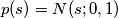 p(s)=N(s;0,1) p(s)=N(s;0,1)