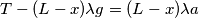 T - (L - x) \lambda g = (L - x) \lambda a T - (L - x) \lambda g = (L - x) \lambda a