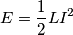 E=\frac {1}{2}LI^2