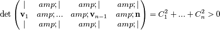 \det\begin{pmatrix}
| & | & | & |\\
\mathbf{v}_1 & ... & \mathbf{v}_{n-1} &\mathbf{n} \\
| & | & |&|
\end{pmatrix} = C_1^2+...+C_n^2>0 \det\begin{pmatrix}
| & | & | & |\\
\mathbf{v}_1 & ... & \mathbf{v}_{n-1} &\mathbf{n} \\
| & | & |&|
\end{pmatrix} = C_1^2+...+C_n^2>0