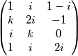 \begin{pmatrix}1 & i & 1 - i\\ k & 2i & -1\\ i & k & 0\\ 1 & i & 2i\end{pmatrix}