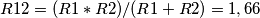 R12 = (R1*R2)/(R1+R2)=1,66 R12 = (R1*R2)/(R1+R2)=1,66