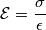 \mathcal{E}=\frac{\sigma}{\epsilon}
