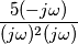 \frac{5(-j\omega)}{(j\omega)^2(j\omega)}