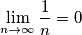 \[\lim_{n\rightarrow \infty } \frac{1}{n} = 0\]