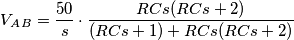 V_A_B= \frac{50}{s}\cdot\frac{RCs(RCs+2)}{(RCs+1)+RCs(RCs+2)}