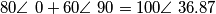 80 \angle \ 0+60 \angle \ 90=100 \angle \ 36.87