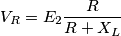 V_{R}=E_{2}\frac{R}{R+X_{L}}