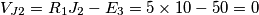 V_{J2}=R_{1}J_{2}-E_{3}=5\times 10-50=0